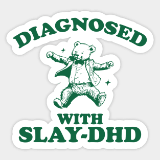 Diagnosed With Slay-DHD, Funny ADHD Shirt, Bear T Shirt, Dumb Y2k Shirt, Stupid Vintage Shirt, Mental Health Cartoon Tee, Silly Meme Sticker